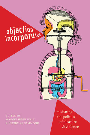 Prof. Eugenie Brinkema excerpt in "Abjection Incorporated: Mediating the Politics of Pleasure and Violence (By the Book)"