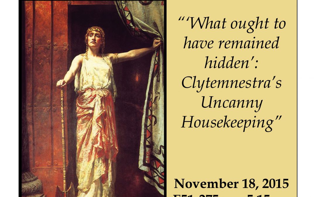 AMS | Carol Dougherty |“‘What ought to have remained hidden’: Clytemnestra’s Uncanny Housekeeping” |Nov 18 @ 5:15 pm | E51-275