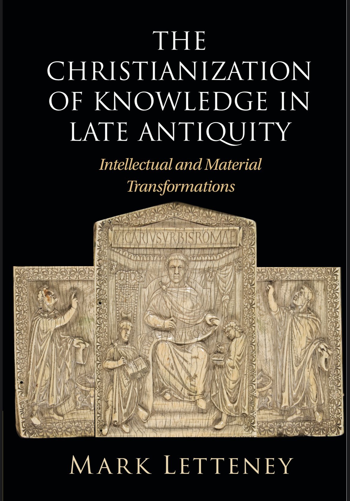 Prof Mark Letteney’s newest book to be released November 2023, “The Christianization of Knowledge in Late Antiquity Intellectual and Material Transformations”